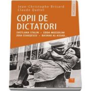 Jean Cristophe Brisard - Copii de dictatori: Svetlana Stalin, Edda Mussolini, Zoia Ceauşescu, Bashar Al-Assad...