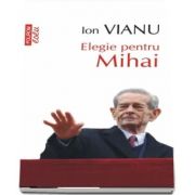 Elegie pentru Mihai de Ion Vianu (Editie de buzunar, Top 10)