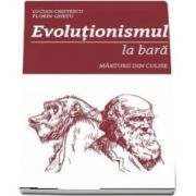 Evolutionismul la bara - Marturii din culise de Lucian Cristescu