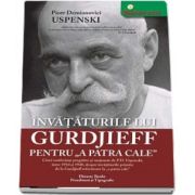 Invataturile lui Gurdjieff pentru (A patra cale) - Cinci conferinte pregatite si sustinute de P. D. Uspensky, intre 1934-1940, despre invataturile primite de la Gurdjieff referitoare la (A patra cale)