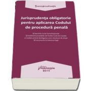 Jurisprudenta obligatorie pentru aplicarea Codului de procedura penala - Editia 2018