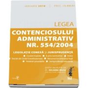 Legea contenciosului administrativ numarul 554-2004, legislatie conexa si jurisprudenta. Legislatie consolidata si index - 4 ianuarie 2018 (Iuliana Riciu)