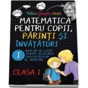 Valerica Georgeta Ionita - Matematica pentru copii, parinti si invatatori - Auxiliar de lucru clasa I, pentru depasirea dificultatilor de invatare, caietul I