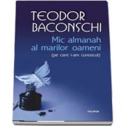 Mic almanah al marilor oameni (pe care i-am cunoscut) de Teodor Baconschi