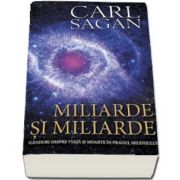 Miliarde si miliarde. Ganduri despre viata si moarte in pragul mileniului de Carl Sagan