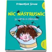 Nic Nastrusnic si lupta cu paduchii de Francesca Simon - Editie Paperback, Colectia Funny Green