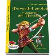 Povestiri eroice. Stejarul din Borzesti. Cartile elevului smart, lectura pentru clasele I-VIII, Eusebiu Camilar, Cartex