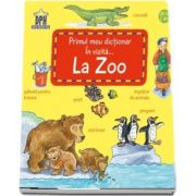 Primul meu dictionar. In vizita... La Zoo