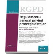 Regulamentul general privind protectia datelor - Editie ingrijita si adnotata de Andrei Savescu