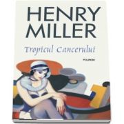 Henry Miller - Tropicul Cancerului - Editia 2018