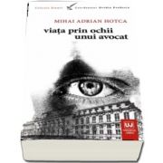 Viata prin ochii unui avocat de Mihai Adrian Hotca