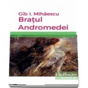 Bratul Andromedei de Gib I. Mihaescu