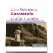 Catastrofa si alte nuvele de Liviu Rebreanu