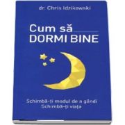 Cum sa dormim bine de Chris Idzikowski