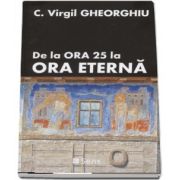 De la ora 25 la ora eterna de C. Virgil Gheorghiu