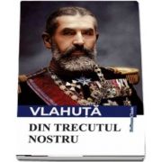 Din trecutul nostru de Alexandru Vlahuta - Colectia Hoffman clasic