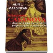 Giacomo Casanova - Arta de a pasi mereu langa prapastie fara a cadea in ea de Alin L. Marginean