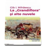 La Grandiflora si alte nuvele de Gib I. Mihaescu