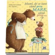 Mami de ce sunt cand prea mare, cand prea mic? - Catherine Leblanc, Eve Tharlet