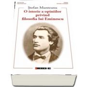 O istorie a opiniilor privind filosofia lui Eminescu de Stefan Munteanu