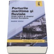 Porturile maritime si fluviale. Drept intern si dreptul Uniunii Europene de Marin Voicu