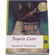 Melania G. Mazzucco - Regele Lear. Repovestire de Melania G. Mazzucco. Dupa tragedia scrisa de William Shakespeare - Ilustratii de Emanuela Orciari