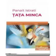 Tata Minca de Panait Istrati - Colectia Hoffman esential