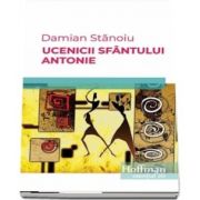 Ucenicii sfantului Antonie de Damian Stanoiu - Colectia Hoffman esential 20