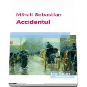 Accidentul de Mihail Sebastian - Colectia Hoffman esential 20