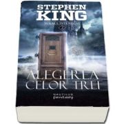 Alegerea celor trei de Stephen King (Seria Turnul Intunecat, partea a II-a, Editia 2018)