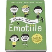 Caietele Filliozat - Emotiile. 100 de activitati cu autocolante pentru a descoperi ce simti! de Filliozat Isabelle