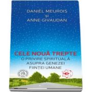 Cele noua trepte. O privire spirituala asupra genezei fiintei umane de Anne Givaudan - Editia a II-a (Cuvant inainte de Dumitru Constantin-Dulcan)