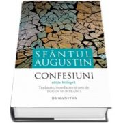 Confesiuni - Sfantul Augustin (Editie bilingva) - Traducere, introducere, note si comentarii, tabel cronolgic si indice de Eugen Munteanu