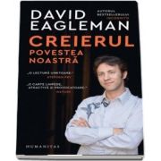 Creierul. Povestea noastra de David Eagleman