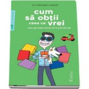 Cum sa obtii ceea ce vrei - (sau aproape totul) de la parintii tai - Editie ilustrata