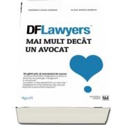 DFLawyers - Mai mult decat un avocat. Un ghid unic al avocatului de succes de Andreea Oana Serban