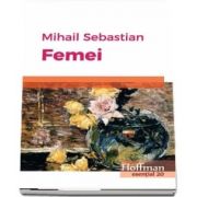 Femei de Mihail Sebastian - Colectia Hoffman esential 20