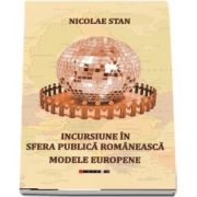 Incursiuni in sfera publica romaneasca. Modele europene de Nicolae Stan