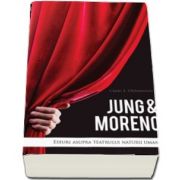 Jung and Moreno. Eseuri asupra teatrului naturii umane de Craig E. Stephenson