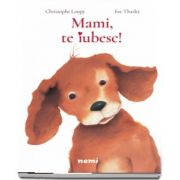 Mami, te iubesc! de Eve Tharlet (Editie ilustrata)