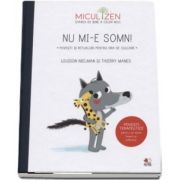 Nu mi-e somn - Povesti si ritualuri pentru ora de culcare. Povesti terapeutice pentru un somn linistit si odihnitor - Colectia Micul Zen