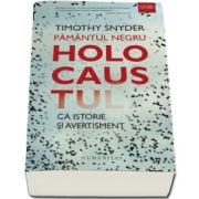 Pamantul negru. Holocaustul ca istorie si avertisment de Timothy Snyder (Traducere de Adina Avramescu)