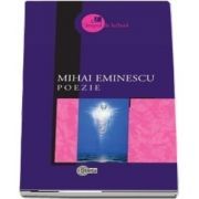 Poezie﻿ - Mihai Eminescu. Selectie a textelor, tabel cronologic, note si bibliografie de Mircea V. Ciobanu. Prefata de Nicolae Leahu