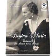 Regina Maria - Insemnari din ultima parte a vietii de Sorin Cristescu