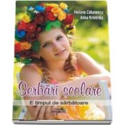 Serbarile scolare. E timpul de sarbatoare de Heliana Catunescu (Editie ilustrata)