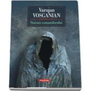Statuia comandorului de Varujan Vosganian (Editia a II-a)