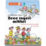 Zece ingeri mititei. Lecturi pentru copii 6-14 ani de Florentina Chifu