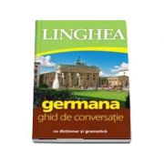 Germana. Ghid de conversatie Roman-German, cu dictionar si gramatica