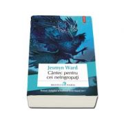 Cantec pentru cei neingropati de Jesmyn Ward - Traducere din limba engleza si note de Mihaela Ghita