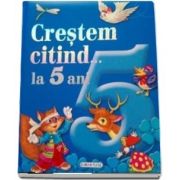 Crestem citind.. la 5 ani - Editie ilustrata